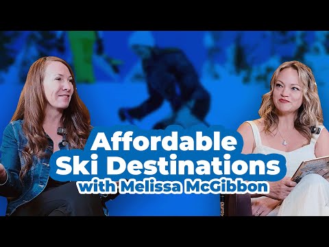 Affordable Ski Destinations with Melissa McGibbon